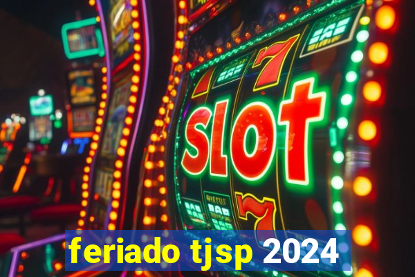 feriado tjsp 2024